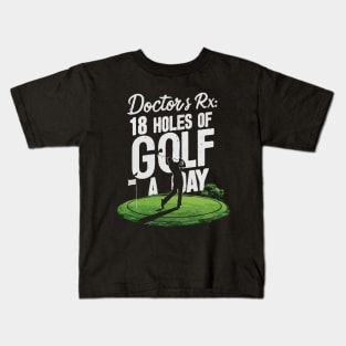 Doctor's Rx: 18 Holes Of Golf A Day, Golf Kids T-Shirt